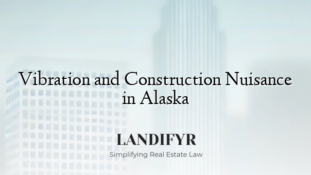 Vibration and Construction Nuisance in Alaska