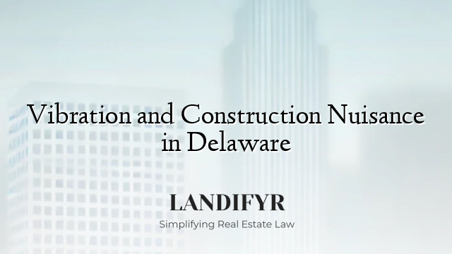 Vibration and Construction Nuisance in Delaware