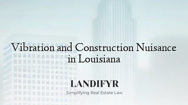 Vibration and Construction Nuisance in Louisiana