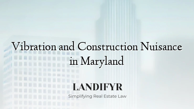 Vibration and Construction Nuisance in Maryland