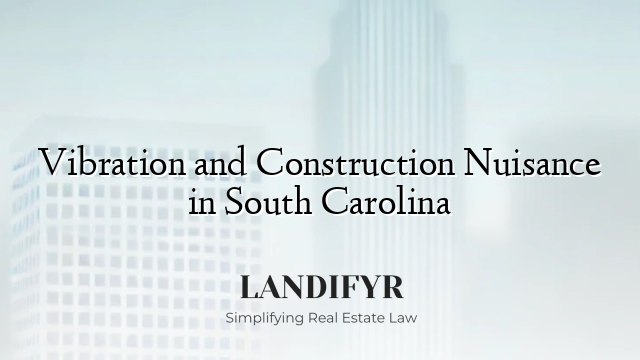 Vibration and Construction Nuisance in South Carolina