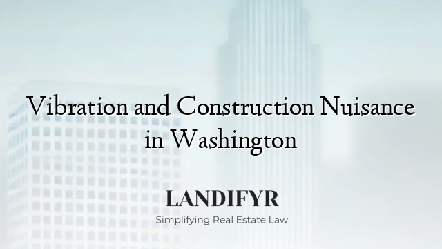 Vibration and Construction Nuisance in Washington