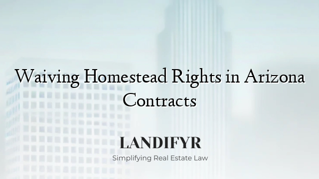 Waiving Homestead Rights in Arizona Contracts
