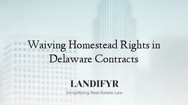 Waiving Homestead Rights in Delaware Contracts