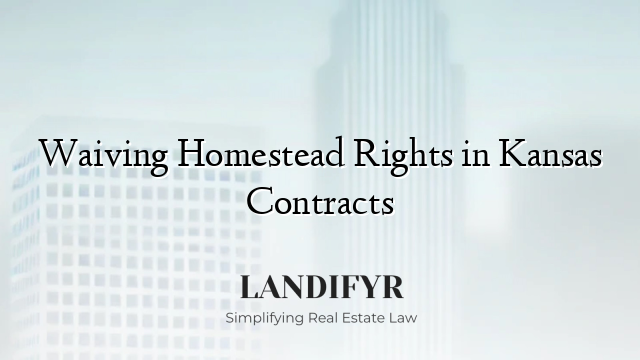Waiving Homestead Rights in Kansas Contracts