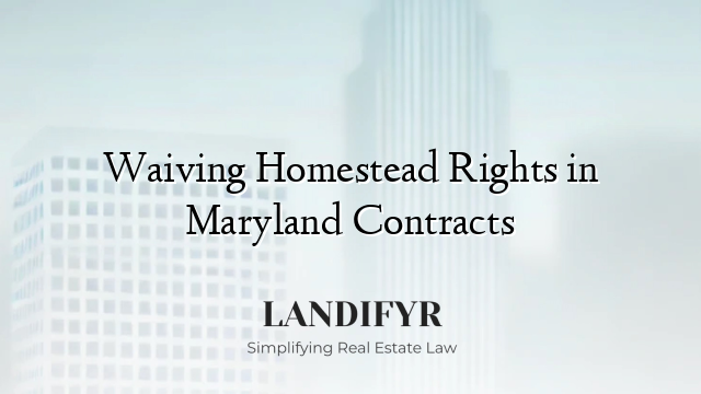Waiving Homestead Rights in Maryland Contracts