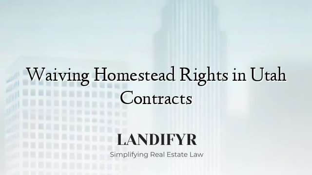Waiving Homestead Rights in Utah Contracts