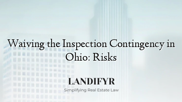 Waiving the Inspection Contingency in Ohio: Risks