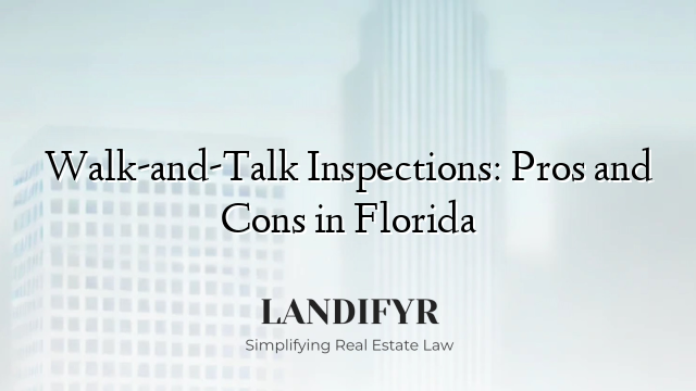 Walk-and-Talk Inspections: Pros and Cons in Florida