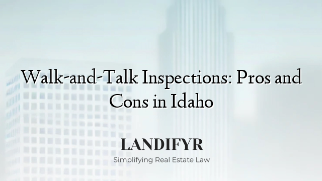 Walk-and-Talk Inspections: Pros and Cons in Idaho