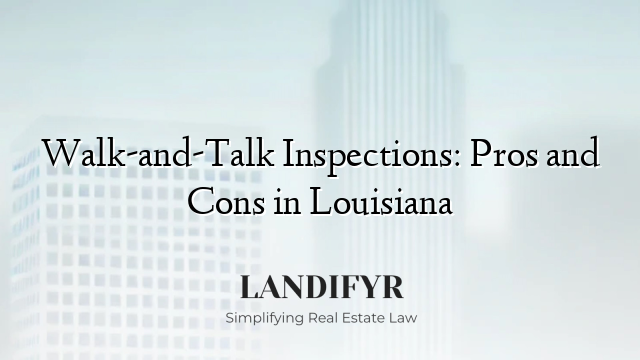 Walk-and-Talk Inspections: Pros and Cons in Louisiana