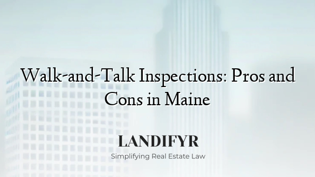 Walk-and-Talk Inspections: Pros and Cons in Maine