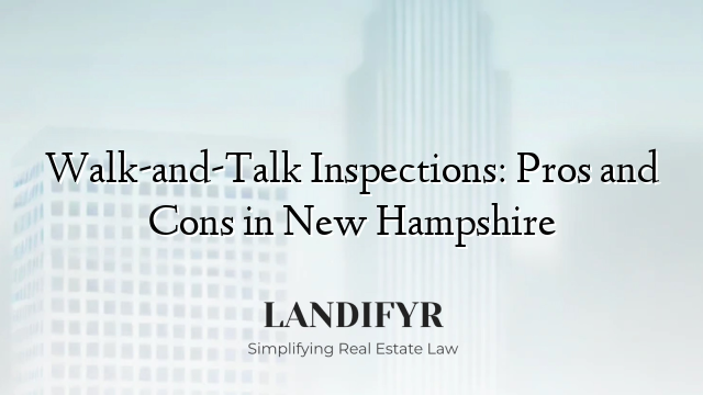 Walk-and-Talk Inspections: Pros and Cons in New Hampshire