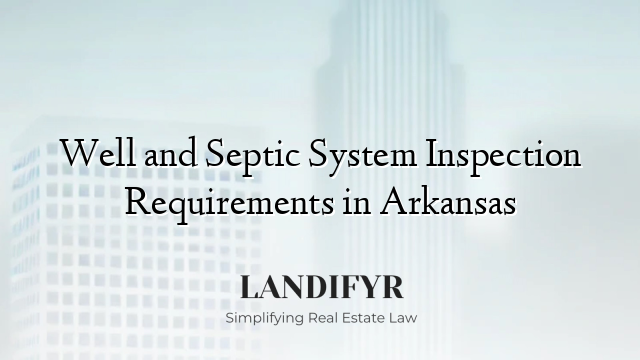 Well and Septic System Inspection Requirements in Arkansas