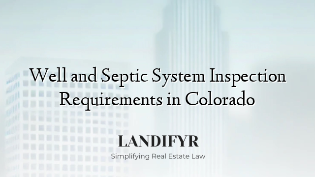 Well and Septic System Inspection Requirements in Colorado