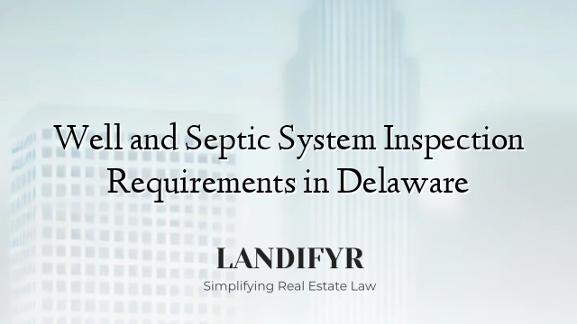 Well and Septic System Inspection Requirements in Delaware