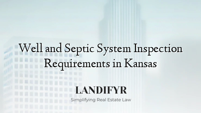 Well and Septic System Inspection Requirements in Kansas
