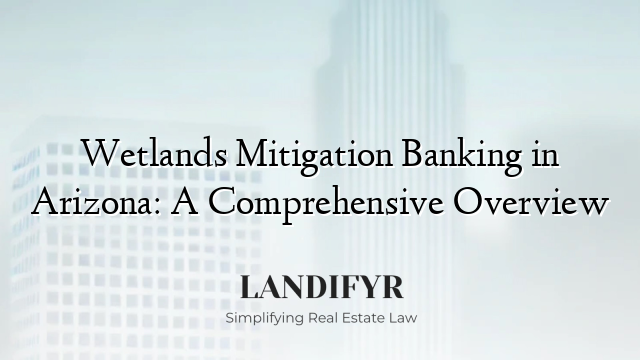 Wetlands Mitigation Banking in Arizona: A Comprehensive Overview
