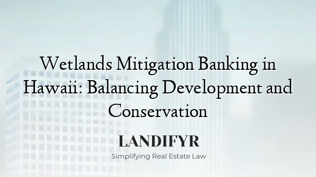 Wetlands Mitigation Banking in Hawaii: Balancing Development and Conservation