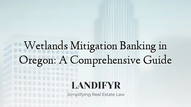 Wetlands Mitigation Banking in Oregon: A Comprehensive Guide