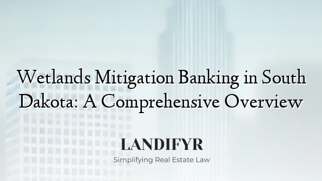 Wetlands Mitigation Banking in South Dakota: A Comprehensive Overview