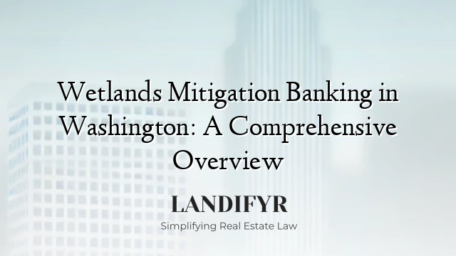 Wetlands Mitigation Banking in Washington: A Comprehensive Overview