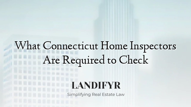 What Connecticut Home Inspectors Are Required to Check