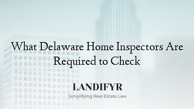 What Delaware Home Inspectors Are Required to Check