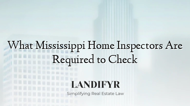 What Mississippi Home Inspectors Are Required to Check