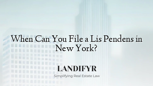 When Can You File a Lis Pendens in New York?