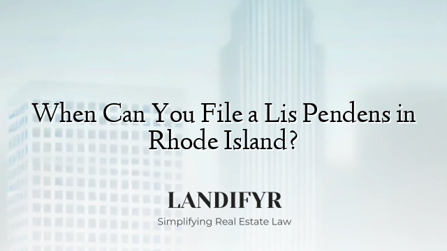 When Can You File a Lis Pendens in Rhode Island?