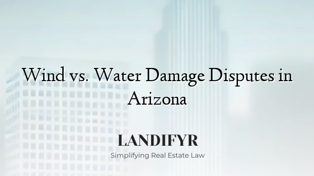 Wind vs. Water Damage Disputes in Arizona
