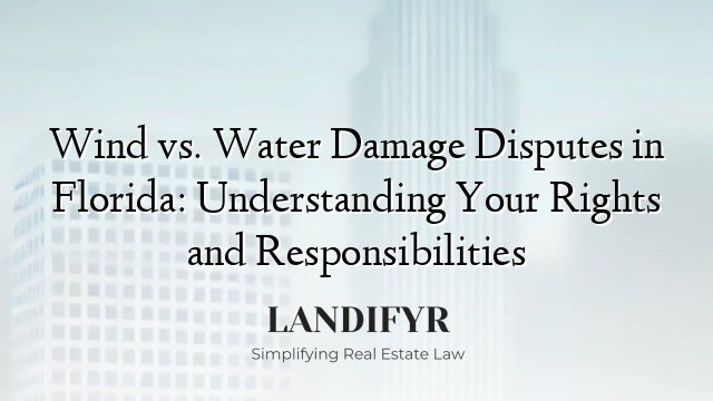 Wind vs. Water Damage Disputes in Florida: Understanding Your Rights and Responsibilities