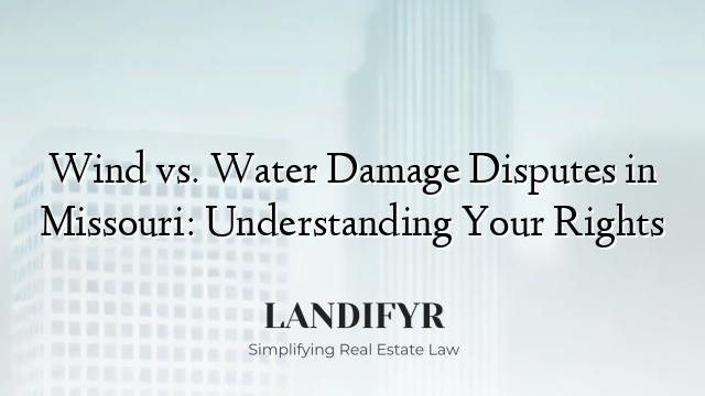 Wind vs. Water Damage Disputes in Missouri: Understanding Your Rights
