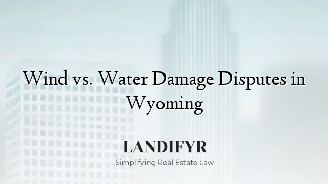 Wind vs. Water Damage Disputes in Wyoming
