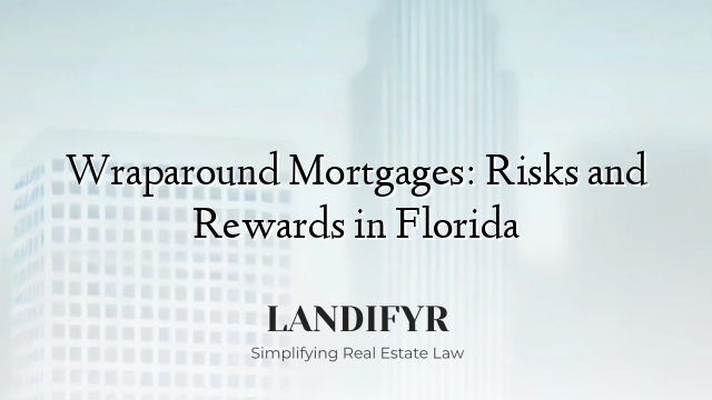 Wraparound Mortgages: Risks and Rewards in Florida
