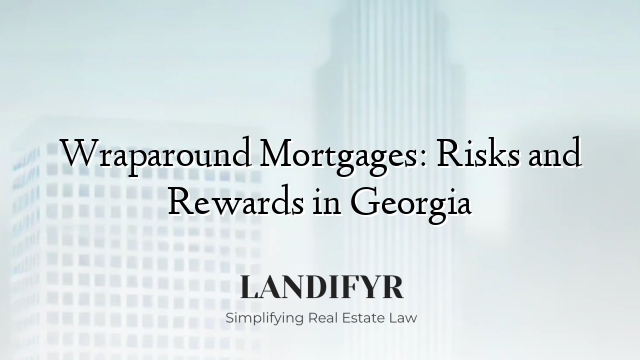 Wraparound Mortgages: Risks and Rewards in Georgia