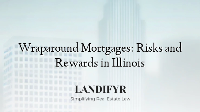 Wraparound Mortgages: Risks and Rewards in Illinois