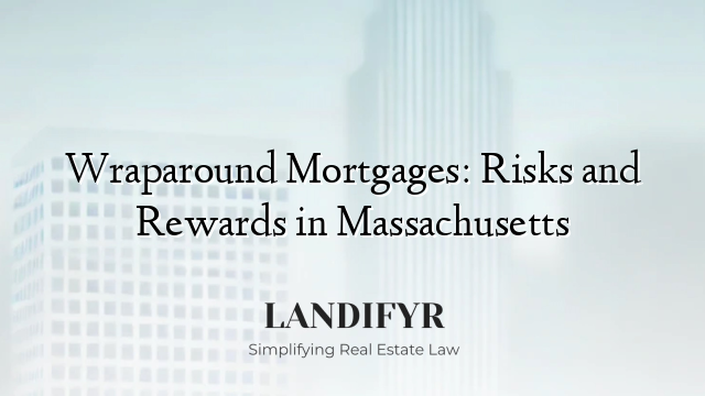 Wraparound Mortgages: Risks and Rewards in Massachusetts