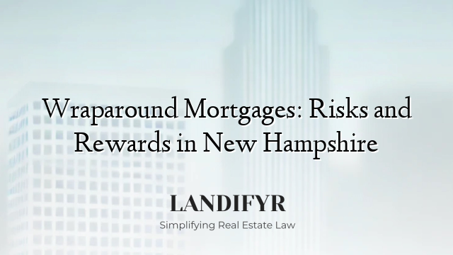 Wraparound Mortgages: Risks and Rewards in New Hampshire