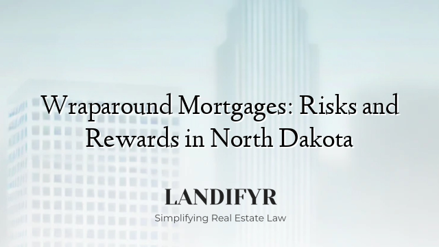 Wraparound Mortgages: Risks and Rewards in North Dakota