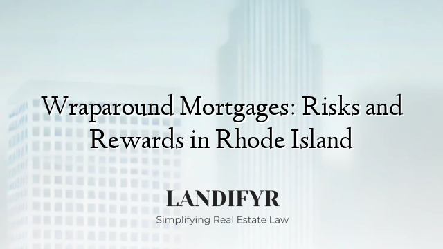 Wraparound Mortgages: Risks and Rewards in Rhode Island