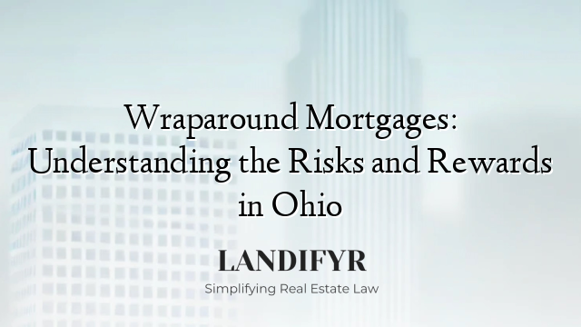 Wraparound Mortgages: Understanding the Risks and Rewards in Ohio