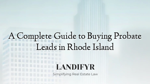 A Complete Guide to Buying Probate Leads in Rhode Island