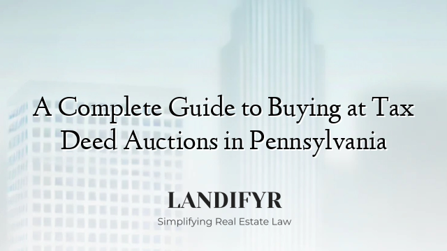 A Complete Guide to Buying at Tax Deed Auctions in Pennsylvania