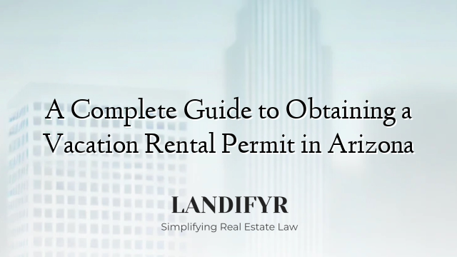 A Complete Guide to Obtaining a Vacation Rental Permit in Arizona
