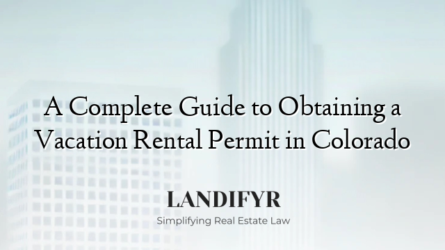 A Complete Guide to Obtaining a Vacation Rental Permit in Colorado