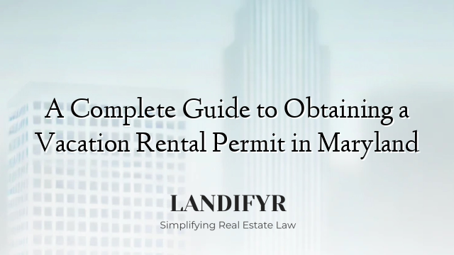 A Complete Guide to Obtaining a Vacation Rental Permit in Maryland