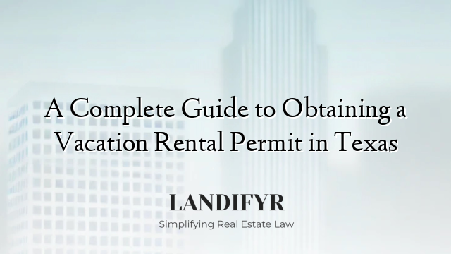 A Complete Guide to Obtaining a Vacation Rental Permit in Texas