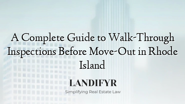 A Complete Guide to Walk-Through Inspections Before Move-Out in Rhode Island